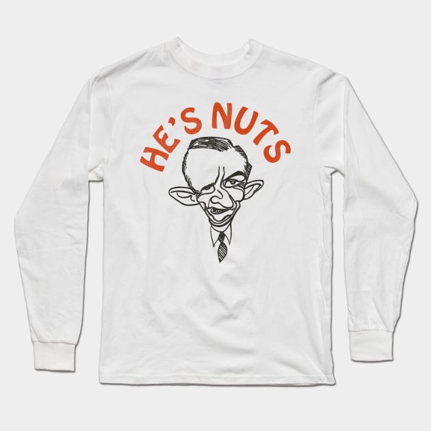 Ross Perot is Nuts! Long Sleeve T-Shirt by darklordpug